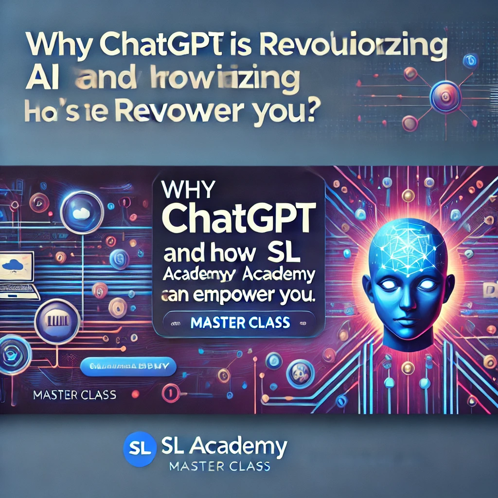 Why ChatGPT is Revolutionizing AI and How SL Academy's Master Class Can Empower You